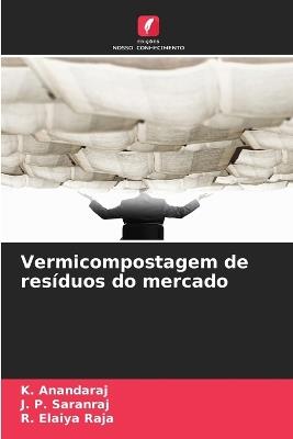 Vermicompostagem de resíduos do mercado - K Anandaraj,J P Saranraj,R Elaiya Raja - cover
