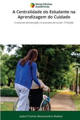 A Centralidade do Estudante na Aprendizagem do Cuidado - Isabel Cristina Mascarenhas Rabiais - cover