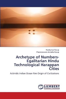 Archetype of Numbers- Egalitarian Hindu Technological Harappan Cities - Ravikumar Kurup,Parameswara Achutha Kurup - cover
