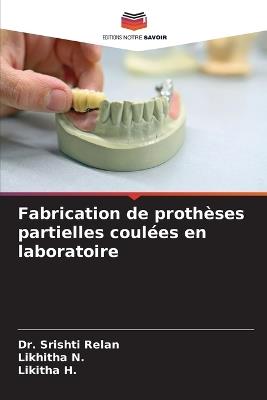 Fabrication de prothèses partielles coulées en laboratoire - Srishti Relan,Likhitha N,Likitha H - cover