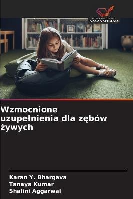 Wzmocnione uzupelnienia dla zębów żywych - Karan Y Bhargava,Tanaya Kumar,Shalini Aggarwal - cover
