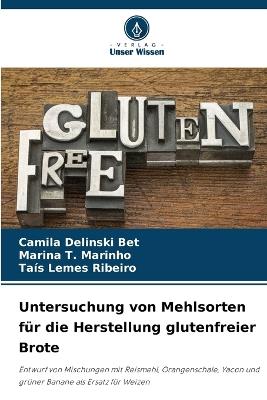 Untersuchung von Mehlsorten für die Herstellung glutenfreier Brote - Camila Delinski Bet,Marina T Marinho,Taís Lemes Ribeiro - cover