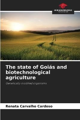 The state of Goiás and biotechnological agriculture - Renata Carvalho Cardoso - cover