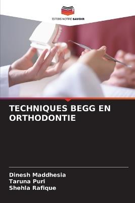 Techniques Begg En Orthodontie - Dinesh Maddhesia,Taruna Puri,Shehla Rafique - cover