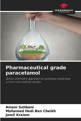 Pharmaceutical grade paracetamol - Amani Sahbani,Mohamed Hedi Ben Cheikh,Jamil Kraiem - cover