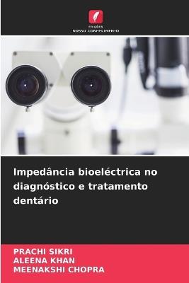 Impedância bioeléctrica no diagnóstico e tratamento dentário - Prachi Sikri,Aleena Khan,Meenakshi Chopra - cover