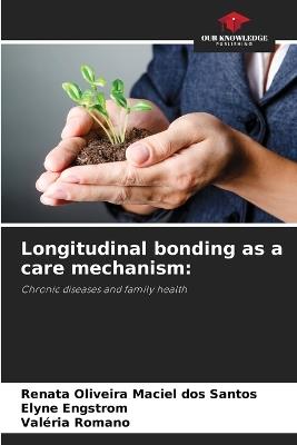 Longitudinal bonding as a care mechanism - Renata Oliveira Maciel Dos Santos,Elyne Engstrom,Valéria Romano - cover