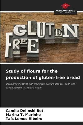Study of flours for the production of gluten-free bread - Camila Delinski Bet,Marina T Marinho,Taís Lemes Ribeiro - cover