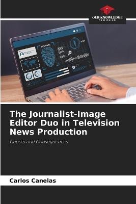 The Journalist-Image Editor Duo in Television News Production - Carlos Canelas - cover