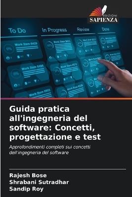 Guida pratica all'ingegneria del software: Concetti, progettazione e test - Rajesh Bose,Shrabani Sutradhar,Sandip Roy - cover