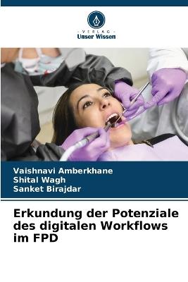 Erkundung der Potenziale des digitalen Workflows im FPD - Vaishnavi Amberkhane,Shital Wagh,Sanket Birajdar - cover