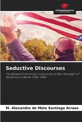 Seductive Discourses - M Alexandre de Melo Santiago Arraes - cover