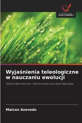 Wyjaśnienia teleologiczne w nauczaniu ewolucji - Maicon Azevedo - cover