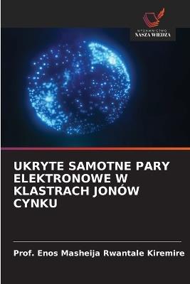 Ukryte Samotne Pary Elektronowe W Klastrach Jonów Cynku - Prof Enos Masheija Rwantale Kiremire - cover