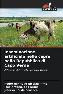 Inseminazione artificiale nelle capre nella Repubblica di Capo Verde - Pedro Henrique Nicolau Pinto,José Antônio de Freitas,Jeferson F Da Fonseca - cover