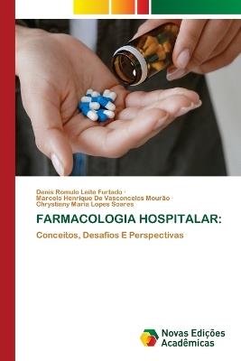 Farmacologia Hospitalar - Denis Romulo Leite Furtado,Marcelo Henrique de Vasconcelos Mourão,Chrystiany Maria Lopes Soares - cover
