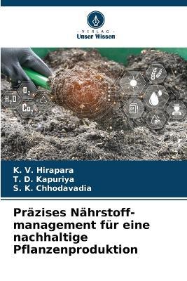 Präzises Nährstoff-management für eine nachhaltige Pflanzenproduktion - K V Hirapara,T D Kapuriya,S K Chhodavadia - cover