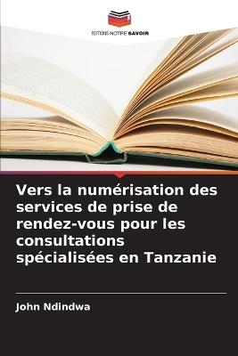 Vers la numérisation des services de prise de rendez-vous pour les consultations spécialisées en Tanzanie - John Ndindwa - cover
