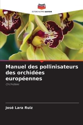 Manuel des pollinisateurs des orchidées européennes - José Lara Ruiz - cover