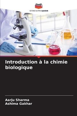 Introduction à la chimie biologique - Aarju Sharma,Ashima Gakhar - cover