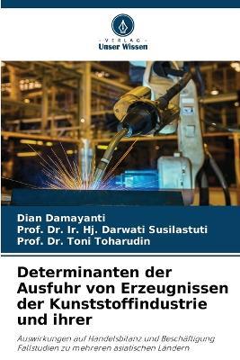 Determinanten der Ausfuhr von Erzeugnissen der Kunststoffindustrie und ihrer - Dian Damayanti,Prof Ir Hj Darwati Susilastuti,Prof Toni Toharudin - cover
