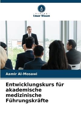 Entwicklungskurs für akademische medizinische Führungskräfte - Aamir Al-Mosawi - cover