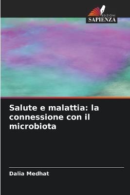 Salute e malattia: la connessione con il microbiota - Dalia Medhat - cover