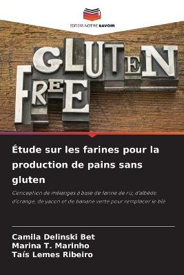 Étude sur les farines pour la production de pains sans gluten - Camila Delinski Bet,Marina T Marinho,Taís Lemes Ribeiro - cover