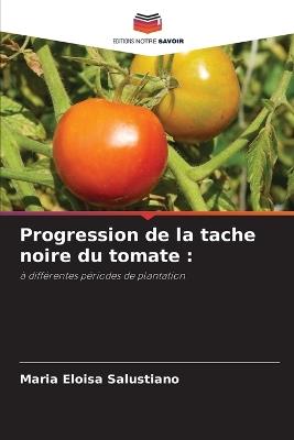 Progression de la tache noire du tomate - Maria Eloisa Salustiano - cover