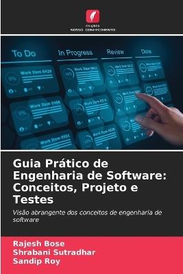 Guia Prático de Engenharia de Software: Conceitos, Projeto e Testes - Rajesh Bose,Shrabani Sutradhar,Sandip Roy - cover