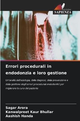 Errori procedurali in endodonzia e loro gestione - Sagar Arora,Kanwalpreet Kaur Bhullar,Aashish Handa - cover