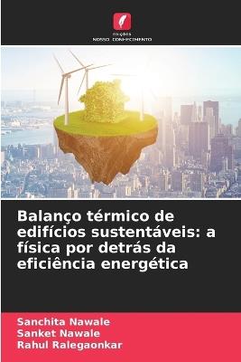 Balanço térmico de edifícios sustentáveis: a física por detrás da eficiência energética - Sanchita Nawale,Sanket Nawale,Rahul Ralegaonkar - cover