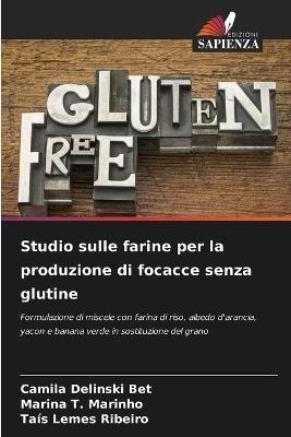 Studio sulle farine per la produzione di focacce senza glutine - Camila Delinski Bet,Marina T Marinho,Taís Lemes Ribeiro - cover
