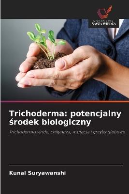 Trichoderma: potencjalny środek biologiczny - Kunal Suryawanshi - cover