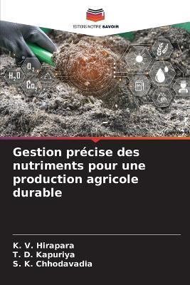 Gestion précise des nutriments pour une production agricole durable - K V Hirapara,T D Kapuriya,S K Chhodavadia - cover