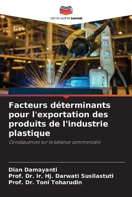 Facteurs déterminants pour l'exportation des produits de l'industrie plastique - Dian Damayanti,Prof Ir Hj Darwati Susilastuti,Prof Toni Toharudin - cover