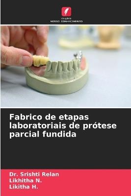 Fabrico de etapas laboratoriais de prótese parcial fundida - Srishti Relan,Likhitha N,Likitha H - cover
