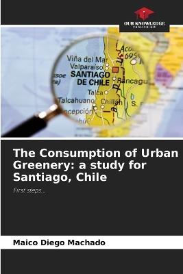 The Consumption of Urban Greenery: a study for Santiago, Chile - Maico Diego Machado - cover