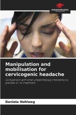 Manipulation and mobilisation for cervicogenic headache - Daniela Hohlweg - cover