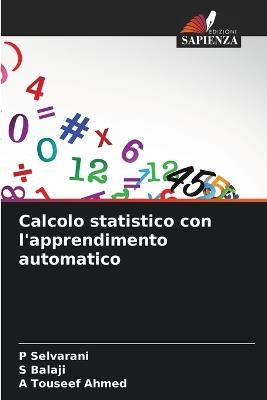 Calcolo statistico con l'apprendimento automatico - P Selvarani,S Balaji,A Touseef Ahmed - cover
