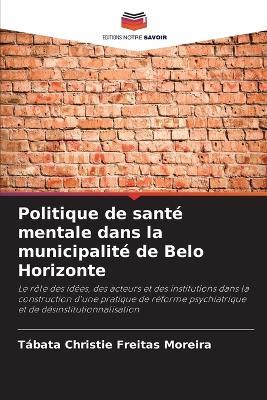 Politique de santé mentale dans la municipalité de Belo Horizonte - Tábata Christie Freitas Moreira - cover
