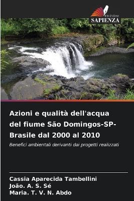 Azioni e qualità dell'acqua del fiume São Domingos-SP-Brasile dal 2000 al 2010 - Cassia Aparecida Tambellini,João A S Sé,Maria T V N Abdo - cover