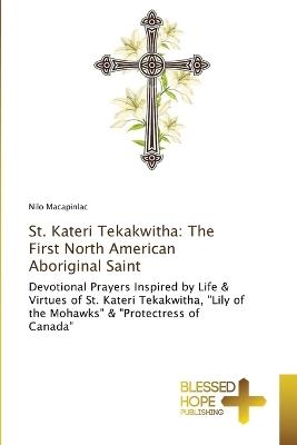 St. Kateri Tekakwitha: The First North American Aboriginal Saint - Nilo Macapinlac - cover
