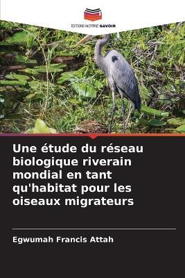 Une étude du réseau biologique riverain mondial en tant qu'habitat pour les oiseaux migrateurs - Egwumah Francis Attah - cover