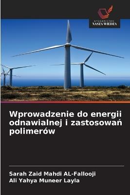 Wprowadzenie do energii odnawialnej i zastosowań polimerów - Sarah Zaid Mahdi Al-Fallooji,Ali Yahya Muneer Layla - cover