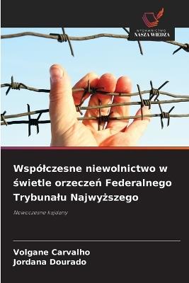 Wspólczesne niewolnictwo w świetle orzeczeń Federalnego Trybunalu Najwyższego - Volgane Carvalho,Jordana Dourado - cover
