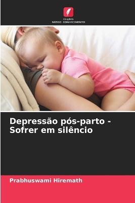 Depressão pós-parto - Sofrer em silêncio - Prabhuswami Hiremath - cover