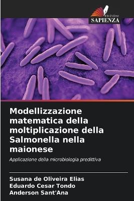 Modellizzazione matematica della moltiplicazione della Salmonella nella maionese - Susana de Oliveira Elias,Eduardo Cesar Tondo,Anderson Sant'ana - cover