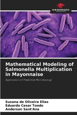Mathematical Modeling of Salmonella Multiplication in Mayonnaise - Susana de Oliveira Elias,Eduardo Cesar Tondo,Anderson Sant'ana - cover