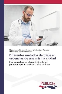 Diferentes métodos de triaje en urgencias de una misma ciudad - Manuel Ángel García Chicano,Mireia López Tornero,María Isabel González Sánchez - cover